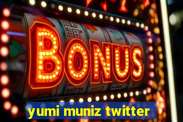 yumi muniz twitter